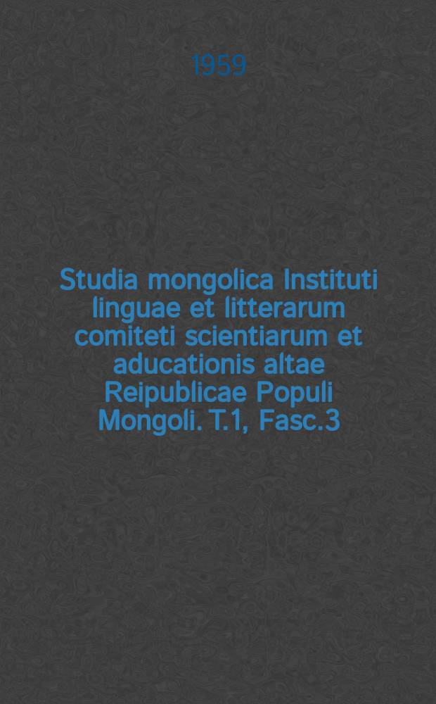 Studia mongolica Instituti linguae et litterarum comiteti scientiarum et aducationis altae Reipublicae Populi Mongoli. T.1, Fasc.3 : Über die kalmuckische Frauensprache