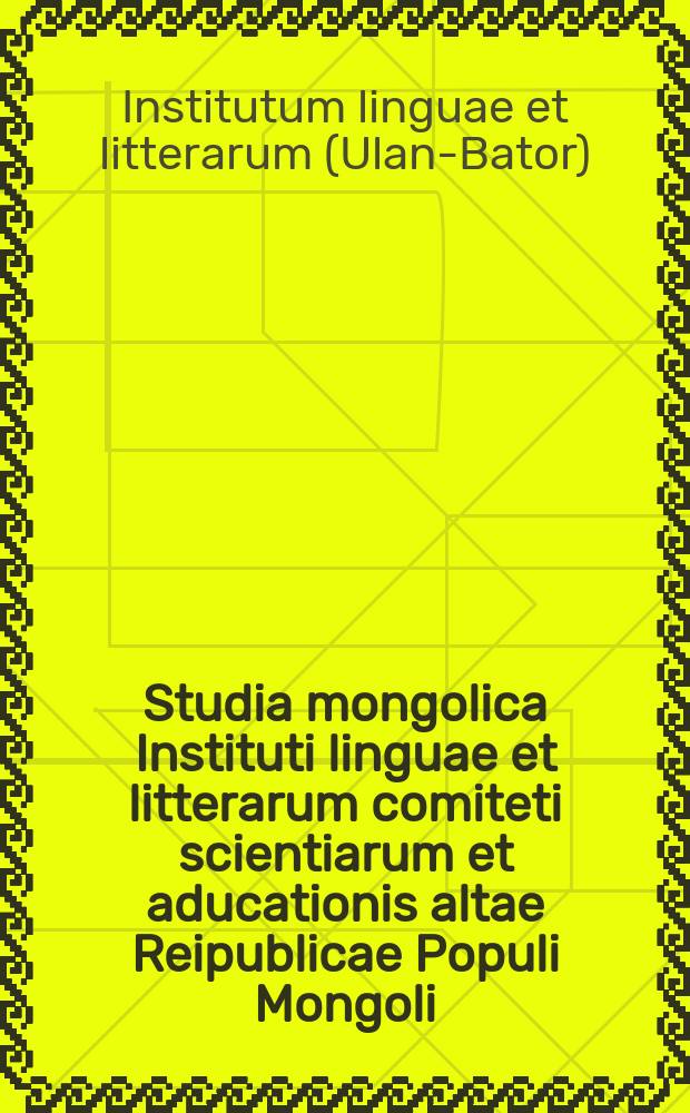 Studia mongolica Instituti linguae et litterarum comiteti scientiarum et aducationis altae Reipublicae Populi Mongoli
