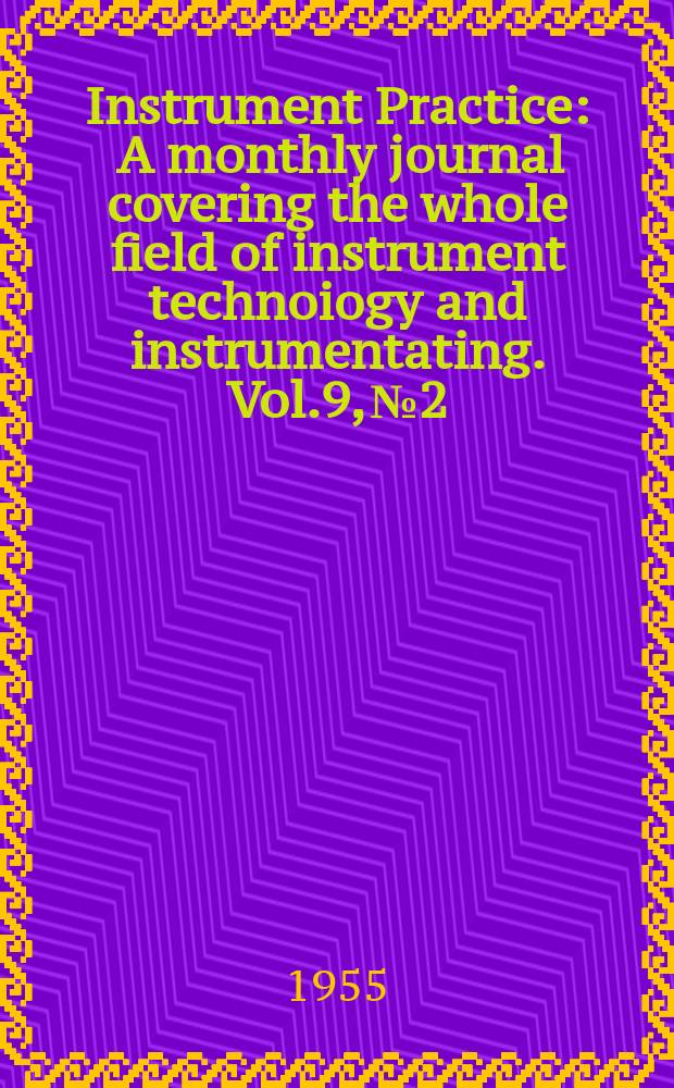 Instrument Practice : A monthly journal covering the whole field of instrument technoiogy and instrumentating. Vol.9, №2