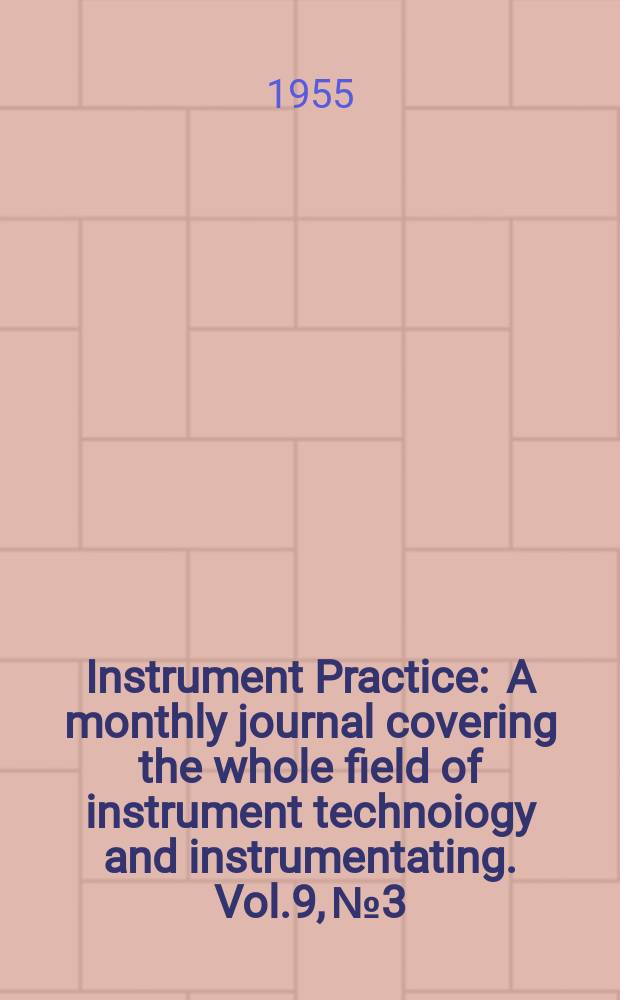 Instrument Practice : A monthly journal covering the whole field of instrument technoiogy and instrumentating. Vol.9, №3