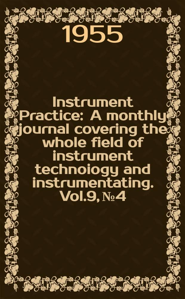 Instrument Practice : A monthly journal covering the whole field of instrument technoiogy and instrumentating. Vol.9, №4