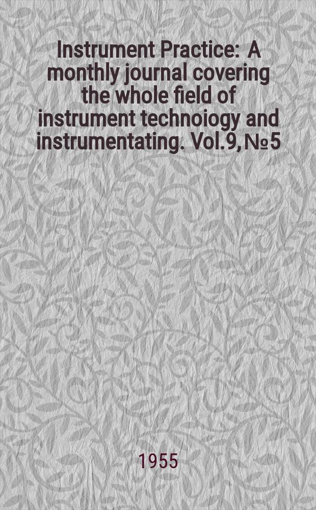 Instrument Practice : A monthly journal covering the whole field of instrument technoiogy and instrumentating. Vol.9, №5