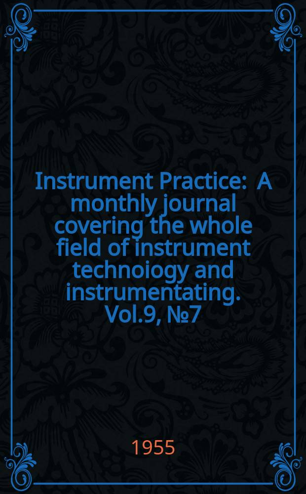 Instrument Practice : A monthly journal covering the whole field of instrument technoiogy and instrumentating. Vol.9, №7