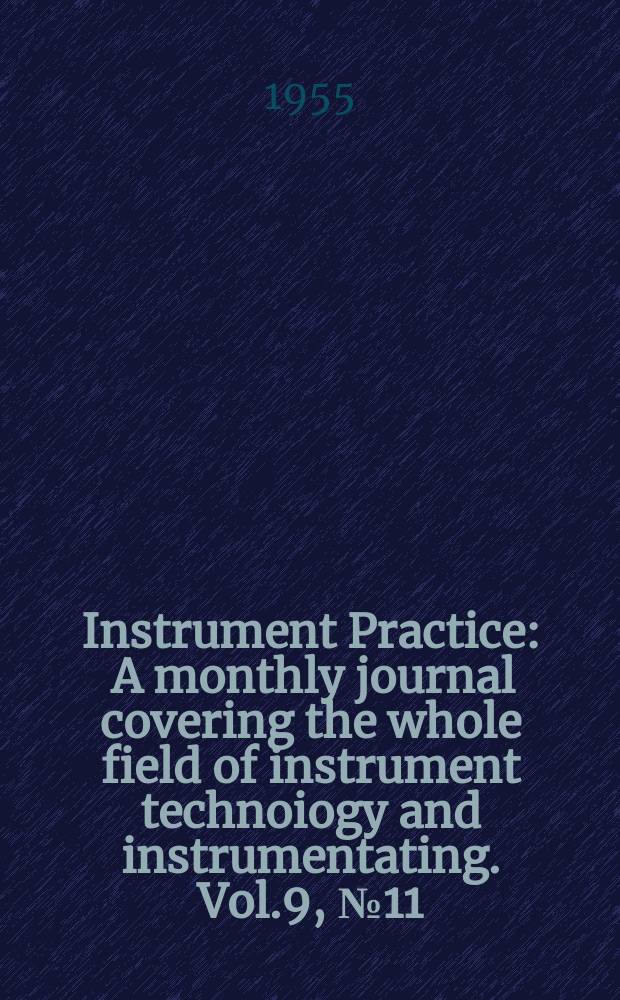 Instrument Practice : A monthly journal covering the whole field of instrument technoiogy and instrumentating. Vol.9, №11