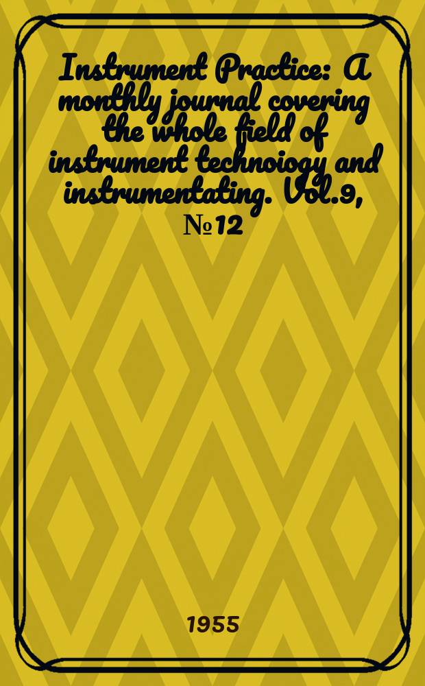 Instrument Practice : A monthly journal covering the whole field of instrument technoiogy and instrumentating. Vol.9, №12