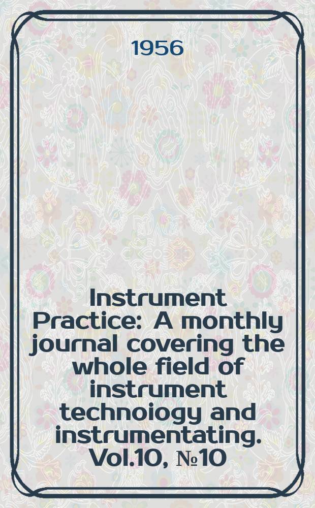 Instrument Practice : A monthly journal covering the whole field of instrument technoiogy and instrumentating. Vol.10, №10