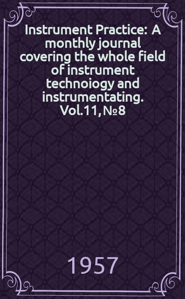Instrument Practice : A monthly journal covering the whole field of instrument technoiogy and instrumentating. Vol.11, №8