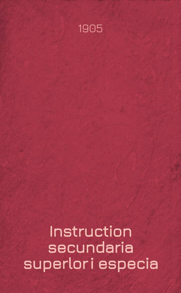 Instruction secundaria superlor i especia : Disposiciones vijentes
