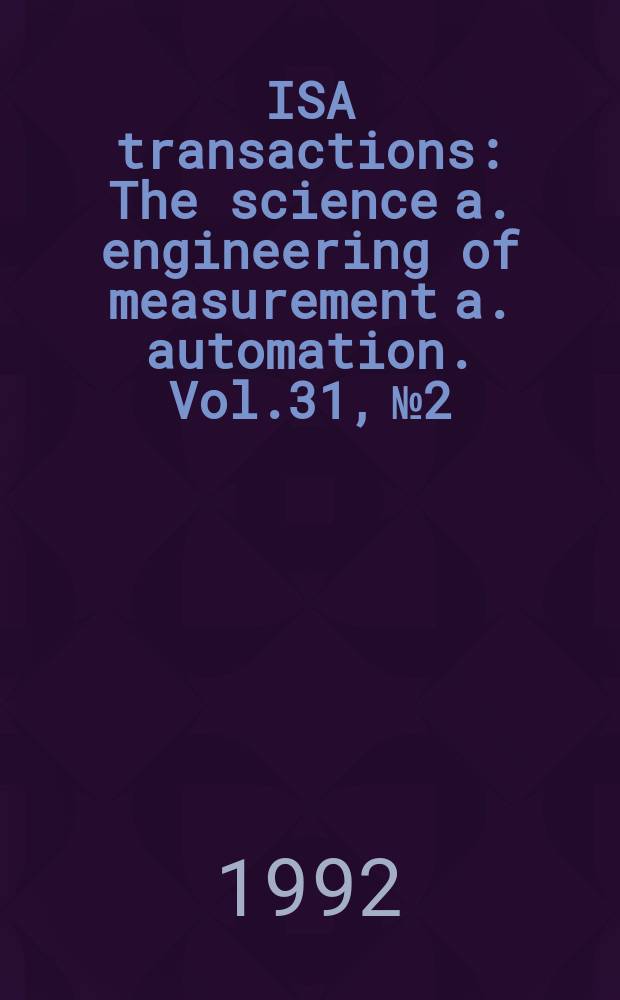 ISA transactions : The science a. engineering of measurement a. automation. Vol.31, №2 : Artificial intelligence for engineering, design, and manufacturing