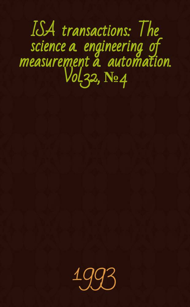 ISA transactions : The science a. engineering of measurement a. automation. Vol.32, №4 : Measurement and control in the process industries