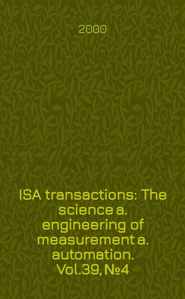 ISA transactions : The science a. engineering of measurement a. automation. Vol.39, №4