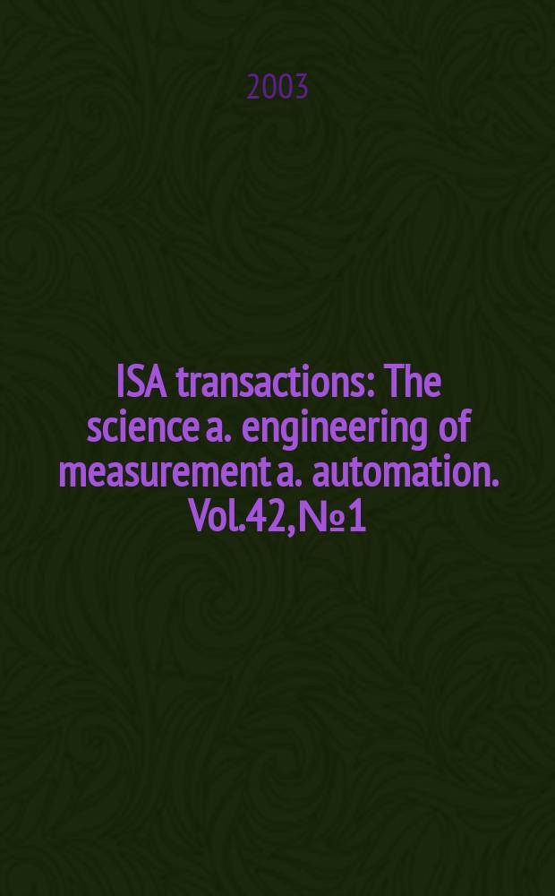 ISA transactions : The science a. engineering of measurement a. automation. Vol.42, №1