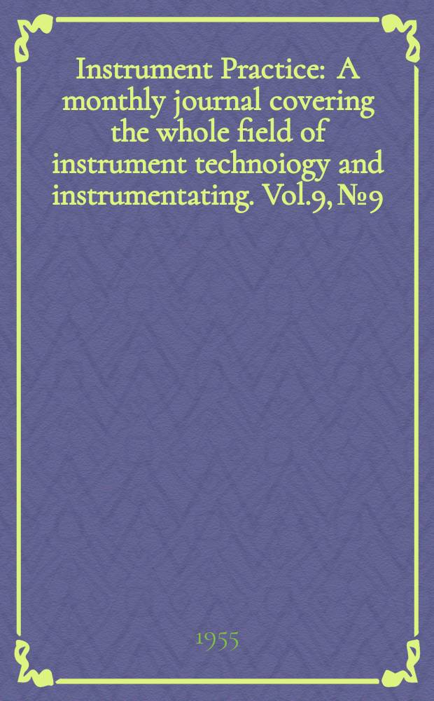 Instrument Practice : A monthly journal covering the whole field of instrument technoiogy and instrumentating. Vol.9, №9
