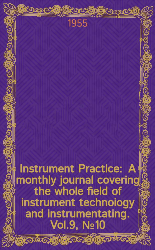 Instrument Practice : A monthly journal covering the whole field of instrument technoiogy and instrumentating. Vol.9, №10