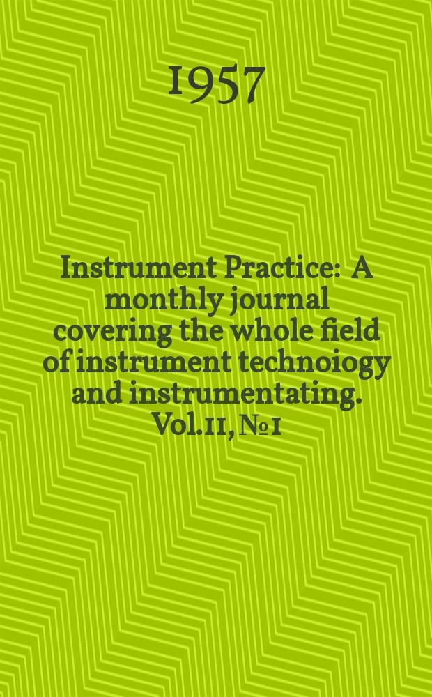 Instrument Practice : A monthly journal covering the whole field of instrument technoiogy and instrumentating. Vol.11, №1