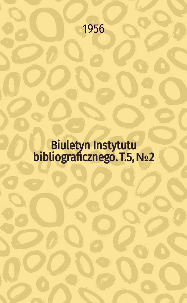 Biuletyn Instytutu bibliograficznego. T.5, №2 : Polska bibliografia osobowa 1944-1955