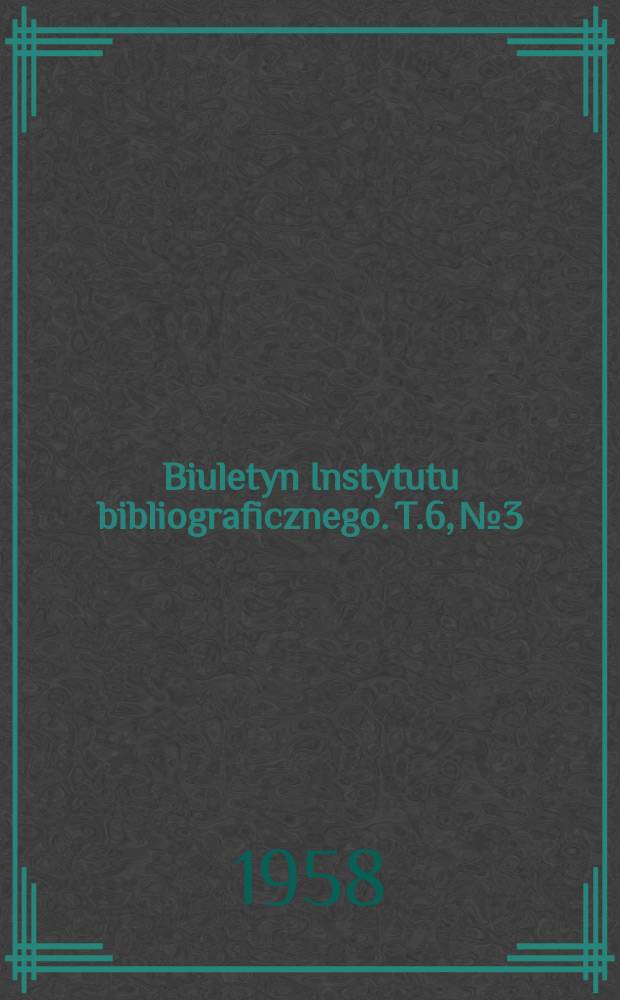 Biuletyn Instytutu bibliograficznego. T.6, №3 : Bibliografia polonicow wegierskich 1939-1945