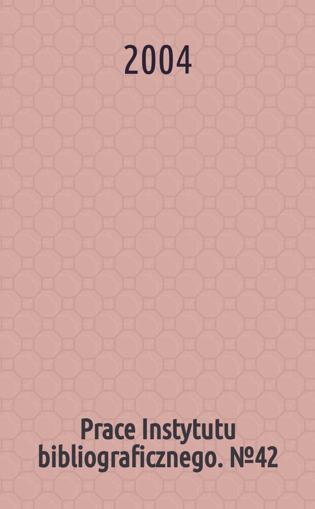 Prace Instytutu bibliograficznego. №42 : Ogólnokrajowa narada bibliografow (5; 2003; Warszawa)