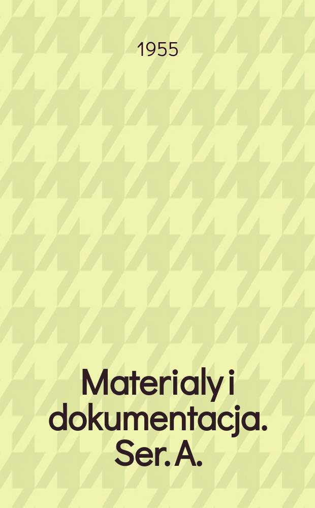 Materialy i dokumentacja. Ser. A.