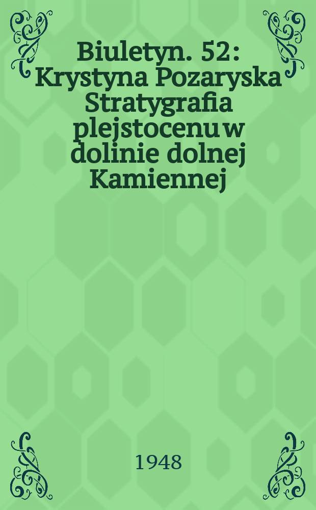 Biuletyn. 52 : Krystyna Pozaryska Stratygrafia plejstocenu w dolinie dolnej Kamiennej
