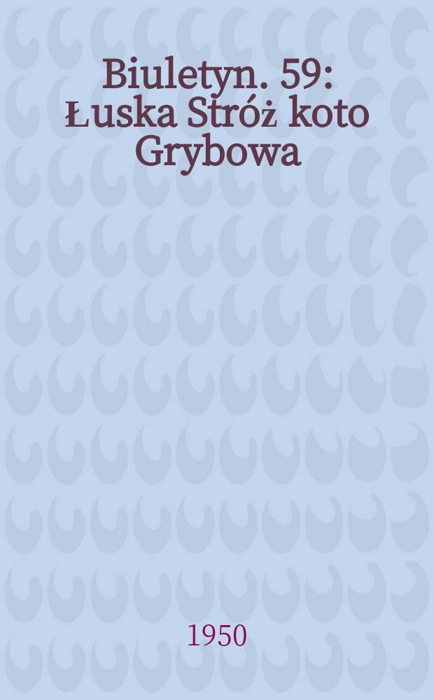 Biuletyn. 59 : Łuska Stróż koto Grybowa (Karpaty Środkowe )