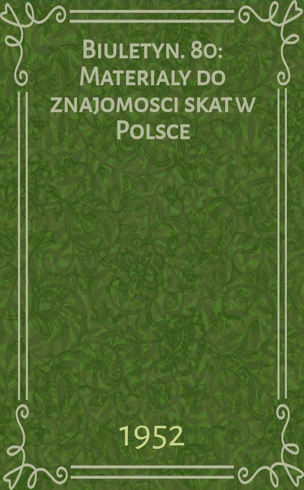Biuletyn. 80 : Materialy do znajomosci skat w Polsce