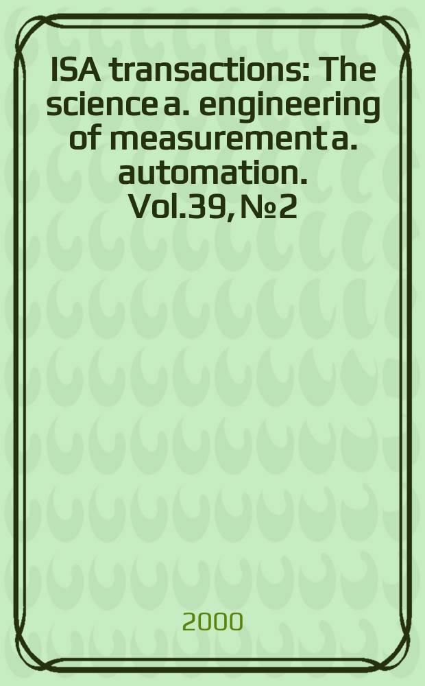 ISA transactions : The science a. engineering of measurement a. automation. Vol.39, №2