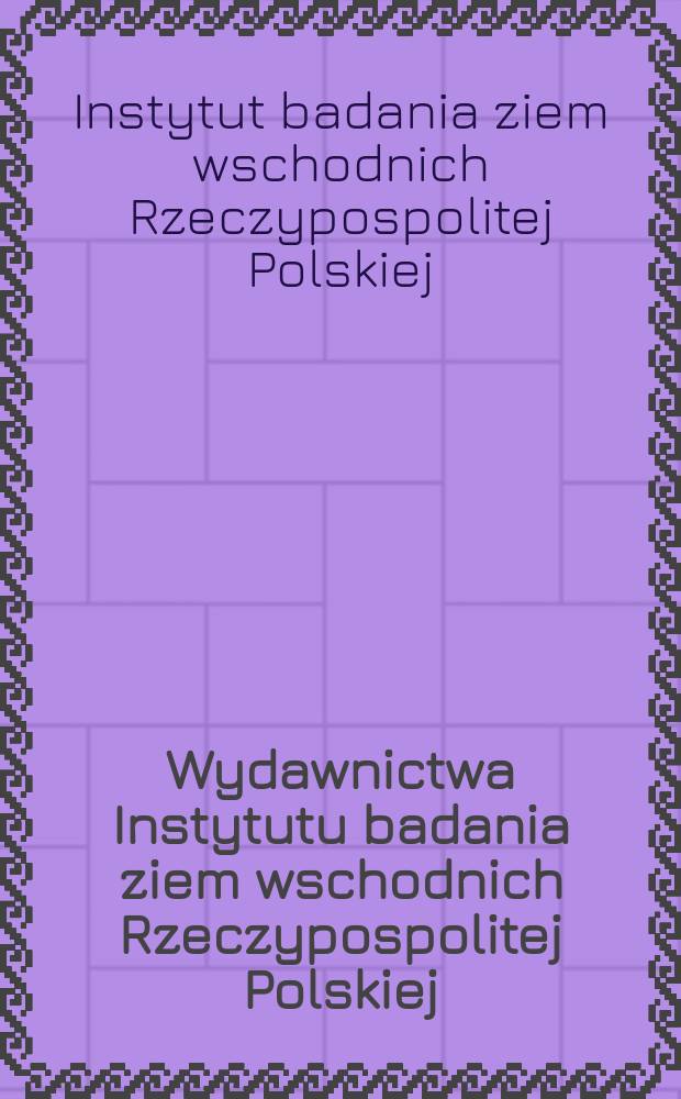 Wydawnictwa Instytutu badania ziem wschodnich Rzeczypospolitej Polskiej