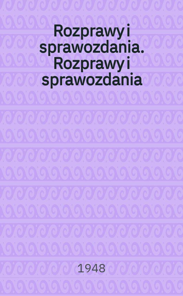 Rozprawy i sprawozdania. Rozprawy i sprawozdania