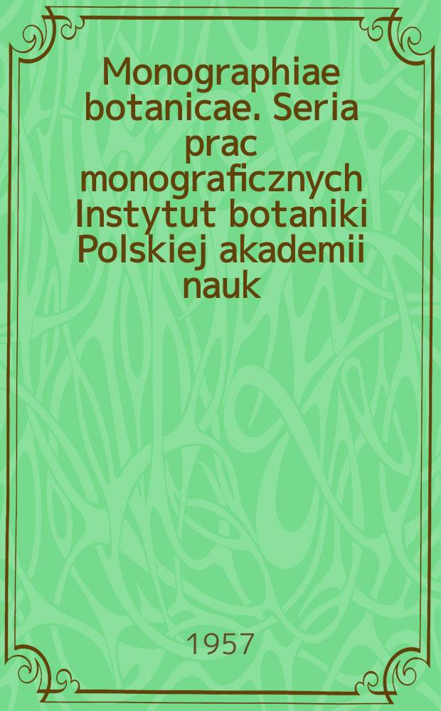 Monographiae botanicae. Seria prac monograficznych Instytut botaniki Polskiej akademii nauk