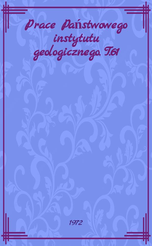Prace Państwowego instytutu geologicznego. T.61 : Karbon G&oacute;rnośląskiego Zagłębia Węglowego