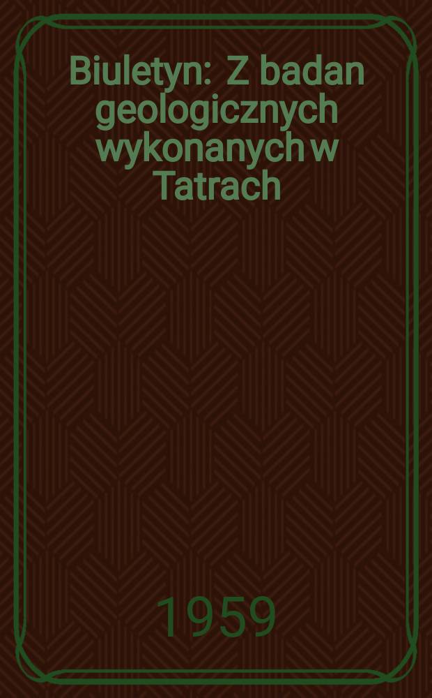 Biuletyn : Z badan geologicznych wykonanych w Tatrach