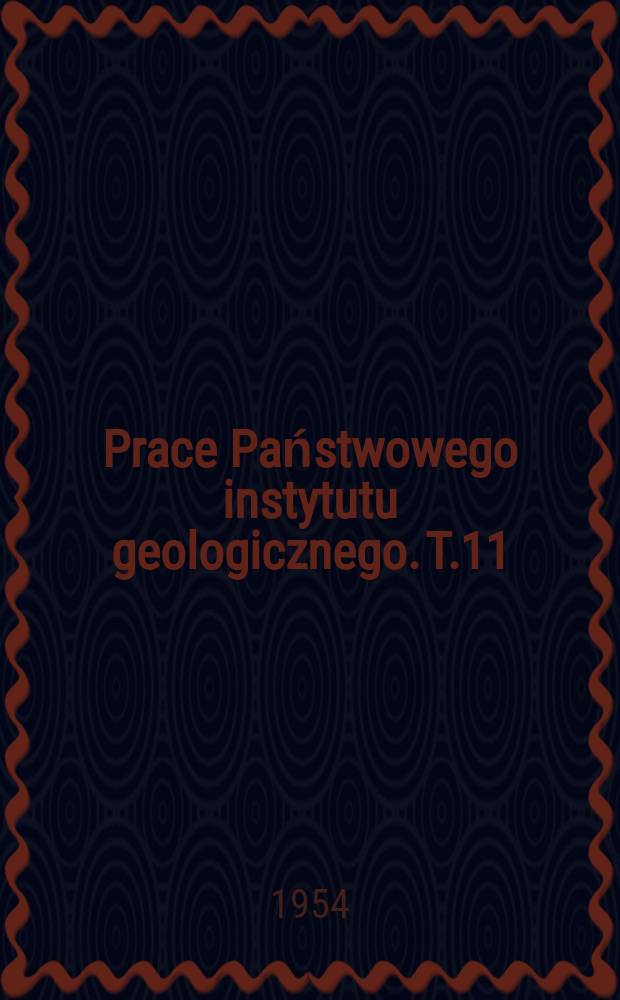 Prace Państwowego instytutu geologicznego. T.11 : Plioceńska flora ocolic Czorsztyna i jej stosunek do plejstocenu