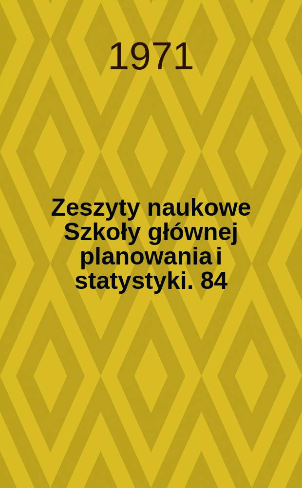 Zeszyty naukowe Szkoły głównej planowania i statystyki. 84