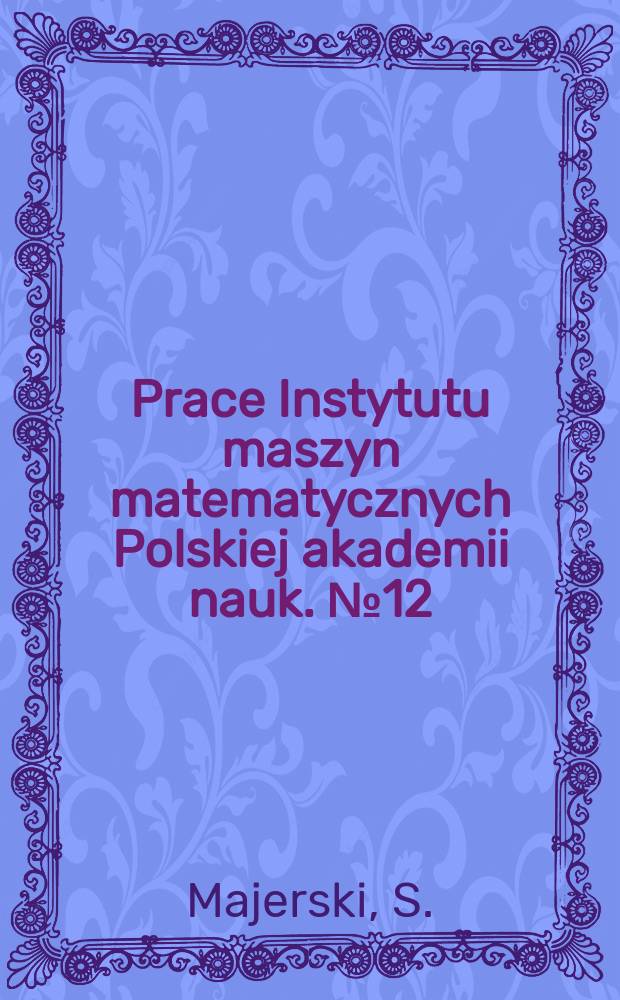 Prace Instytutu maszyn matematycznych Polskiej akademii nauk. №12 : Weight check equations for arithmetic operations in digital computers