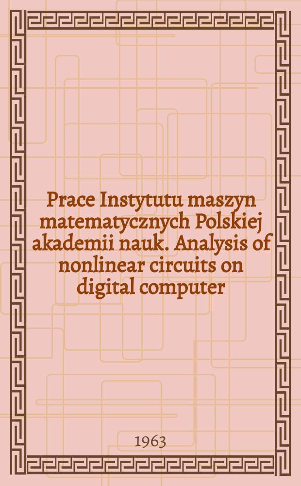 Prace Instytutu maszyn matematycznych Polskiej akademii nauk. Analysis of nonlinear circuits on digital computer