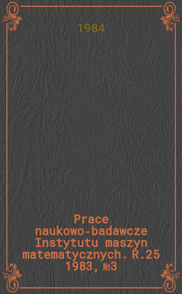 Prace naukowo-badawcze Instytutu maszyn matematycznych. R.25 1983, №3 : Całkowitoliczbowe dyskretyzacje krzywych algebraicznych na...
