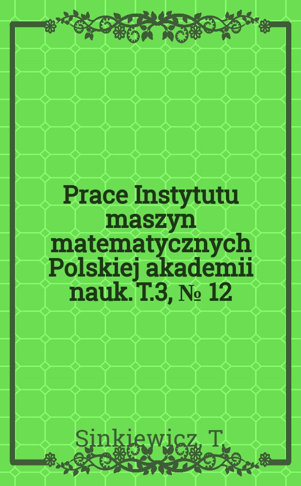Prace Instytutu maszyn matematycznych Polskiej akademii nauk. T.3, [№] 12(25) : Równoległy sumator tranzystorowy z obwodem szybkiego przeniesienia