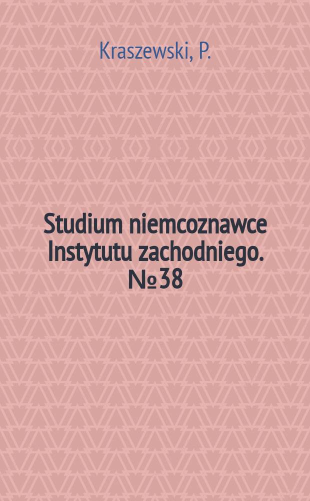 Studium niemcoznawce Instytutu zachodniego. №38 : Polityka Wielkiej Brytanii wobec Niemiec...
