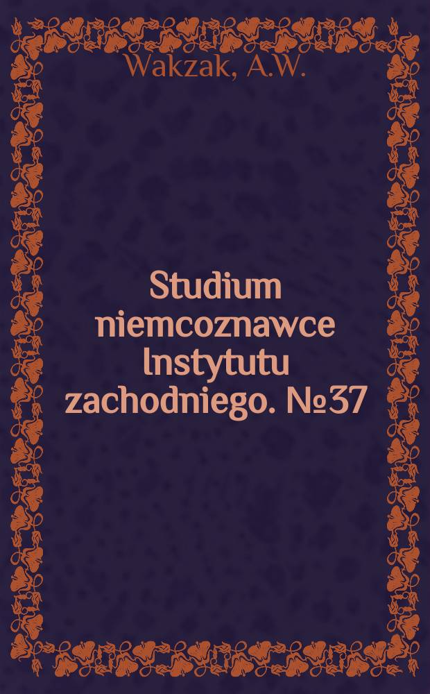 Studium niemcoznawce Instytutu zachodniego. №37 : Dylematy i obsesje jedności i podziału...