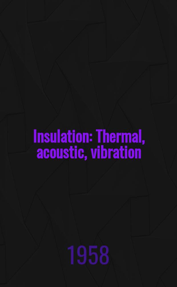 Insulation : Thermal, acoustic, vibration