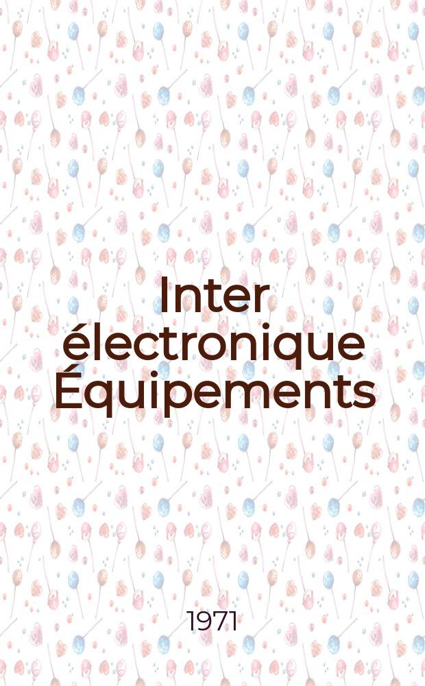 Inter électronique Équipements : Circuits Composants ... Incorporant "Electronique" (La Revue générale d' électronique) fondée en 1946 et "les Composants électroniques - La Pièce détachée fondée en 1956. Inter électronique Équipements