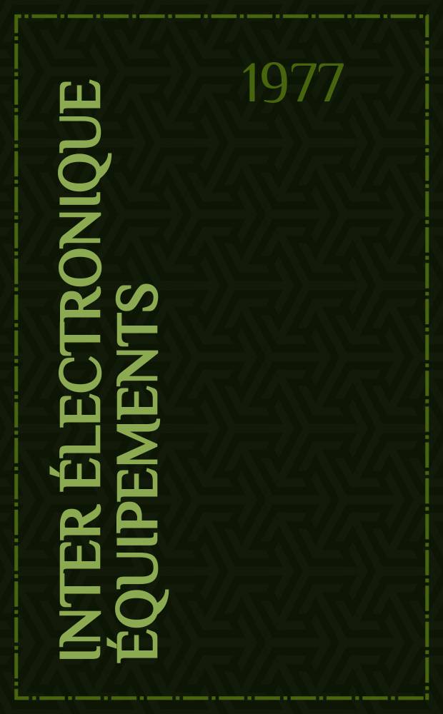 Inter électronique Équipements : Circuits Composants ... Incorporant "Electronique" (La Revue générale d' électronique) fondée en 1946 et "les Composants électroniques - La Pièce détachée fondée en 1956. 1977, №249