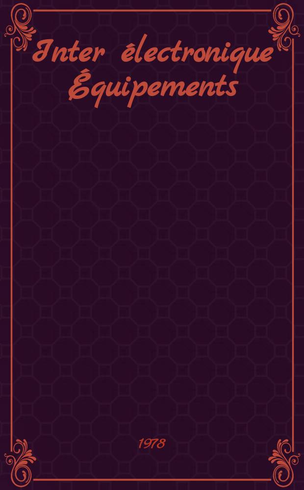 Inter électronique Équipements : Circuits Composants ... Incorporant "Electronique" (La Revue générale d' électronique) fondée en 1946 et "les Composants électroniques - La Pièce détachée fondée en 1956. 1978, №253