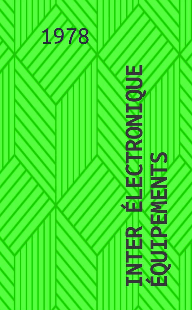 Inter électronique Équipements : Circuits Composants ... Incorporant "Electronique" (La Revue générale d' électronique) fondée en 1946 et "les Composants électroniques - La Pièce détachée fondée en 1956. 1978, №255