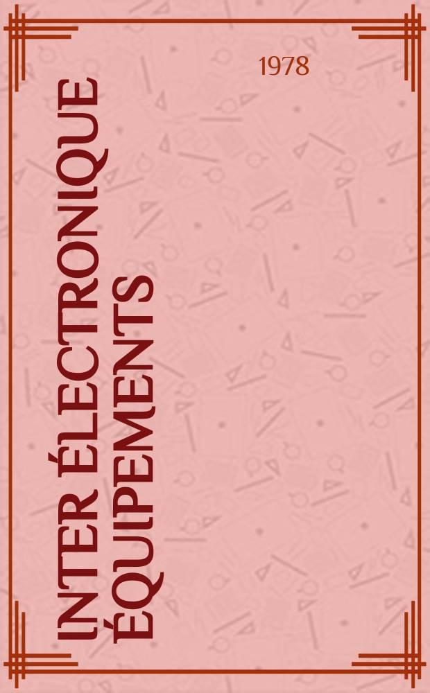 Inter électronique Équipements : Circuits Composants ... Incorporant "Electronique" (La Revue générale d' électronique) fondée en 1946 et "les Composants électroniques - La Pièce détachée fondée en 1956. 1978, №259