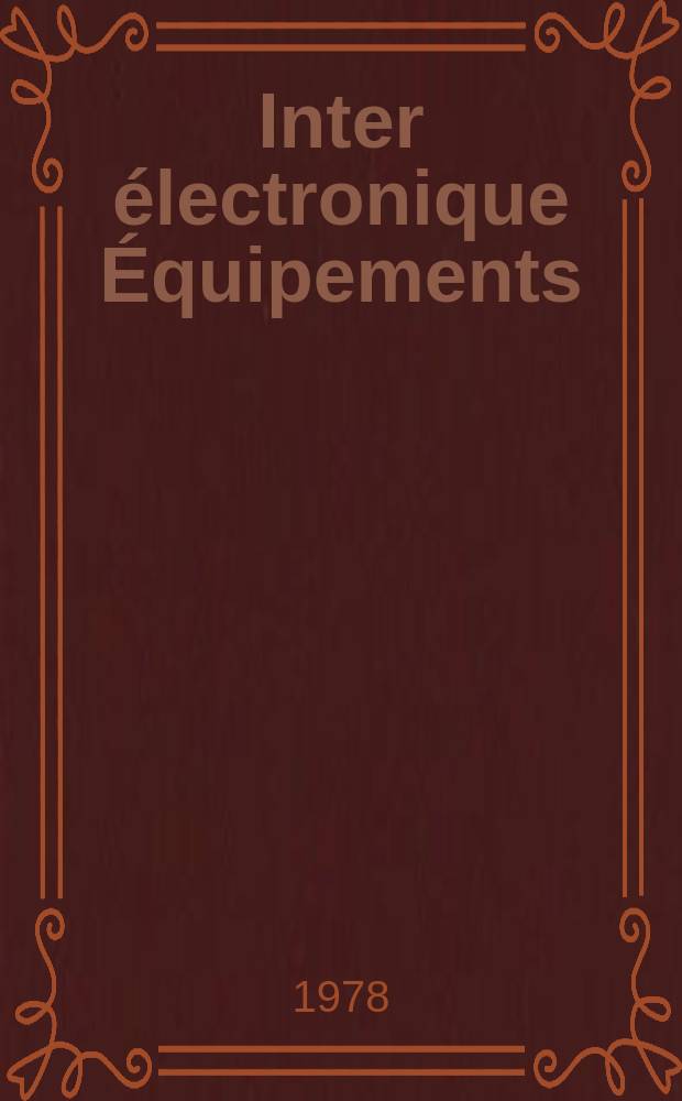 Inter électronique Équipements : Circuits Composants ... Incorporant "Electronique" (La Revue générale d' électronique) fondée en 1946 et "les Composants électroniques - La Pièce détachée fondée en 1956. 1978, №266