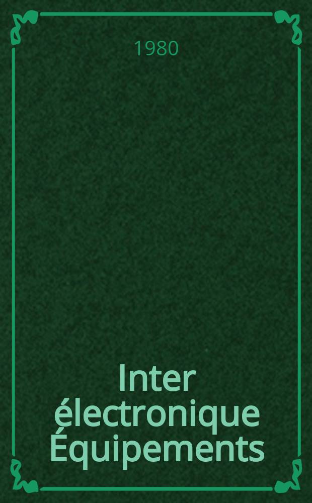 Inter électronique Équipements : Circuits Composants ... Incorporant "Electronique" (La Revue générale d' électronique) fondée en 1946 et "les Composants électroniques - La Pièce détachée fondée en 1956. 1980, №303