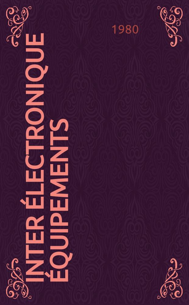 Inter électronique Équipements : Circuits Composants ... Incorporant "Electronique" (La Revue générale d' électronique) fondée en 1946 et "les Composants électroniques - La Pièce détachée fondée en 1956. 1980, №309