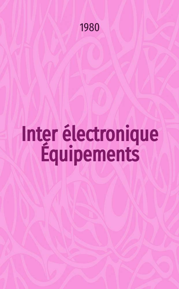 Inter électronique Équipements : Circuits Composants ... Incorporant "Electronique" (La Revue générale d' électronique) fondée en 1946 et "les Composants électroniques - La Pièce détachée fondée en 1956. 1980, №318